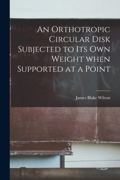 Paperback An Orthotropic Circular Disk Subjected to Its Own Weight When Supported at a Point Book