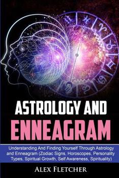 Paperback Astrology And Enneagram: Understanding And Finding Yourself Through Astrology and Enneagram (Zodiac Signs, Horoscopes, Personality Types, Spiri Book