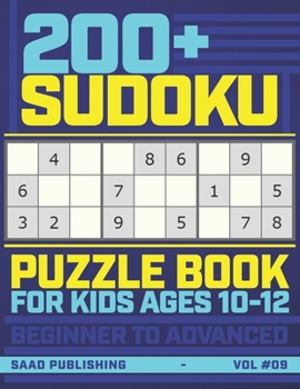 Paperback 200+ Sudoku Puzzles Book for Kids Ages 10-12: A Big Math Gaming Workbook of 200+ Sudoku Puzzles from Beginner to Advanced Book