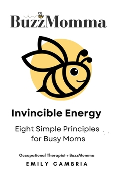 BuzzMomma - Invincible Energy: Eight Simple Principles for Busy Moms