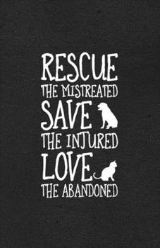 Paperback Rescue the Mistreated Save the Injured Love the Abandoned A5 Lined Notebook: Funny Graphic Pet Blank Journal For Veterinary Pet Owner. Unique Student Book