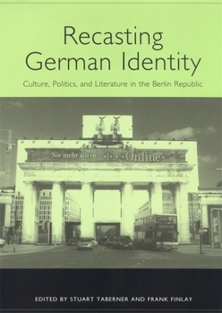 Hardcover Recasting German Identity: Culture, Politics, and Literature in the Berlin Republic Book