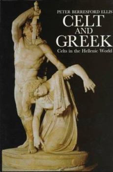 Hardcover Celt & Greek: An Account of the Celts of Eastern Europe & Their Relationship with the Hellenic States Book