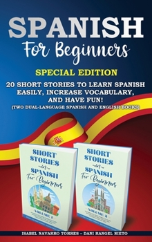 Hardcover Spanish for Beginners: 20 Short Stories to Learn Spanish Easily, Increase Vocabulary, and Have Fun! (two dual-language Spanish and English bo Book