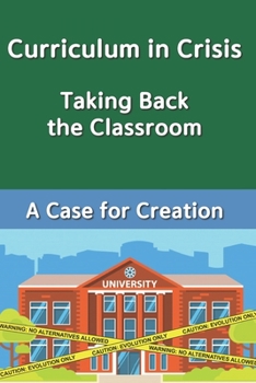 Paperback Curriculum In Crisis: Taking Back The Classroom A Case for Creation Book