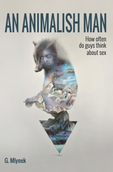 Paperback An Animalish Man: How often do guys think about sex Book