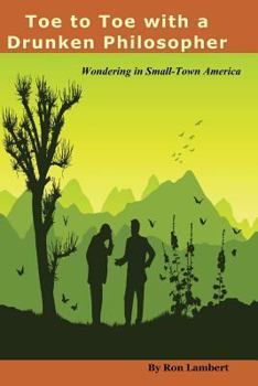 Paperback Toe to Toe With a Drunken Philosopher: Wondering in Small Town America Book