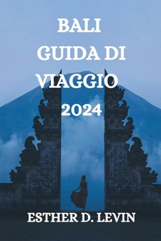 Paperback Bali Guida Di Viaggio 2024: Una Guida Completa Per Esplorare l'Isola Di Bali [Italian] Book