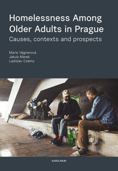 Paperback Homelessness among Older Adults in Prague: Causes, Contexts and Prospects Book