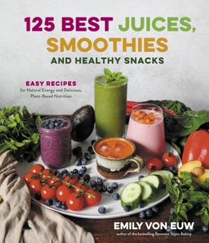 Paperback 125 Best Juices, Smoothies and Healthy Snacks: Easy Recipes for Natural Energy and Delicious, Plant-Based Nutrition Book