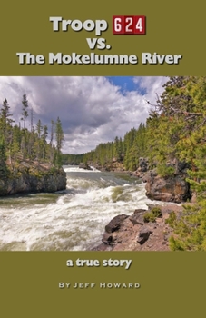 Paperback Troop 624 vs. The Mokelumne River: a true story Book