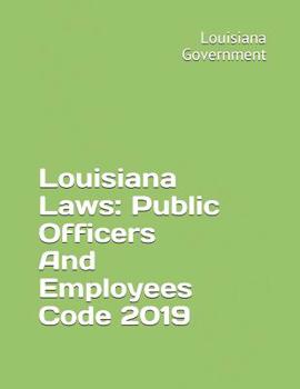 Paperback Louisiana Laws: Public Officers And Employees Code 2019 Book