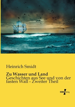 Paperback Zu Wasser und Land: Geschichten aus See und von der fasten Wall - Zweiter Theil [German] Book