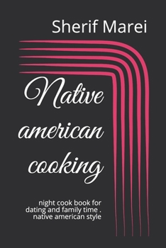 Native american cooking: night cook book for dating and family time . native american style