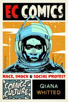 EC Comics: Race, Shock, and Social Protest - Book  of the Comics Culture