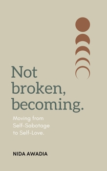 Paperback Not Broken, Becoming: Moving from Self-Sabotage to Self-Love. Book