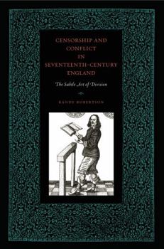 Censorship and Conflict in Seventeenth-Century England: The Subtle Art of Division - Book  of the Penn State Series in the History of the Book