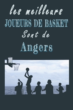 Paperback Les meilleurs joueurs de Basket sont de Angers Carnet de notes: Carnet de note pour les Joueurs de Basket n?s ? Angers cadeaux pour un ami, une amie, [French] Book