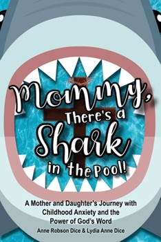 Paperback Mommy There's a Shark in the Pool!: A Mother and Daughter's Journey with Childhood Anxiety and the Power of God's Word Book