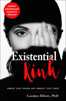 Paperback Existential Kink: Unmask Your Shadow and Embrace Your Power (a Method for Getting What You Want by Getting Off on What You Don't) Book