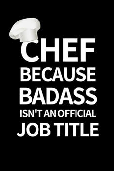 Paperback Chef Because Badass Isn't An Official Job Title: Funny Chef Notebook/Journal (6" X 9") Book