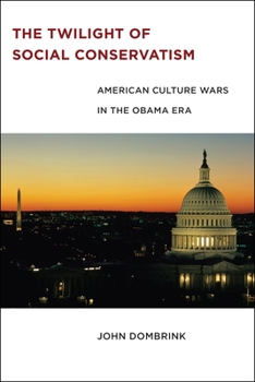 Hardcover The Twilight of Social Conservatism: American Culture Wars in the Obama Era Book