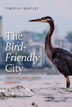 Paperback The Bird-Friendly City: Creating Safe Urban Habitats Book