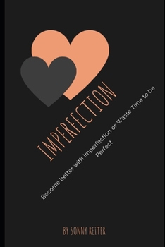 Paperback Imperfection: Become better with Imperfection or Waste time to be Perfect Book