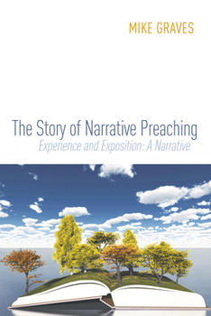 Hardcover The Story of Narrative Preaching: Experience and Exposition: A Narrative Book