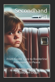 Secondhand Girl: From Foster Care to Borderline Personality to Peace
