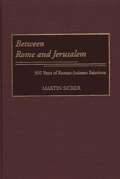 Hardcover Between Rome and Jerusalem: 300 Years of Roman-Judaean Relations Book