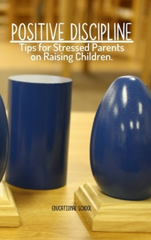 Hardcover Positive Discipline: Tips for Stressed Parents on Raising Children Book