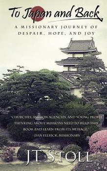 Paperback To Japan and Back: A Missionary Journey of Despair, Hope, and Joy Book