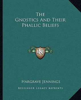 Paperback The Gnostics And Their Phallic Beliefs Book