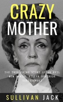 Paperback Crazy Mother: The True Crime Story of an Evil Mom Serial Killer Gertrude Baniszewski Book