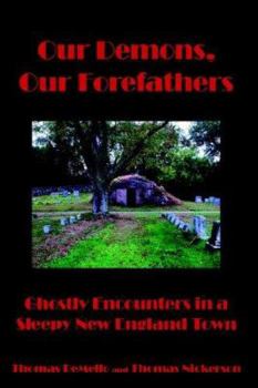 Hardcover Our Demons, Our Forefathers: Ghostly Encounters in a Sleepy New England Town Book
