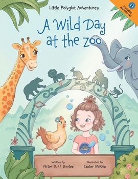 A Wild Day at the Zoo / Um Dia Maluco No Zoológico - Bilingual English and Portuguese (Brazil) Edition: Children's Picture Book (Little Polyglot Adventures)
