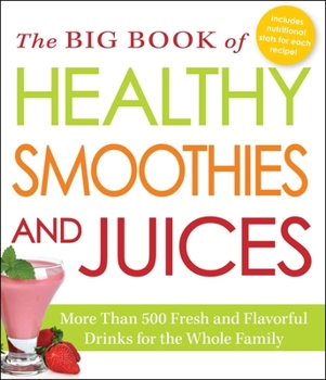 Paperback The Big Book of Healthy Smoothies and Juices: More Than 500 Fresh and Flavorful Drinks for the Whole Family Book