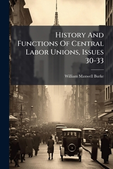 Paperback History And Functions Of Central Labor Unions, Issues 30-33 Book