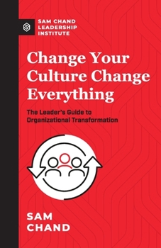 Paperback Change Your Culture, Change Everything: The Leader's Guide to Organizational Transformation Book