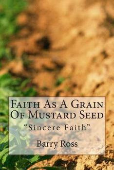 Paperback Faith As A Grain Of Mustard Seed: "Sincere Faith" Book