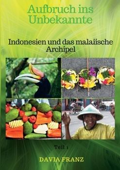 Aufbruch ins Unbekannte: Indonesien und das malaiische Archipel (German Edition)