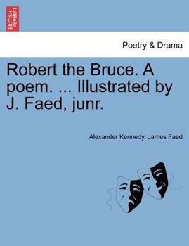 Paperback Robert the Bruce. a Poem. ... Illustrated by J. Faed, Junr. Book