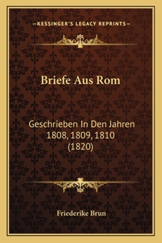 Paperback Briefe Aus Rom: Geschrieben In Den Jahren 1808, 1809, 1810 (1820) [German] Book