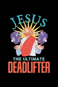 Christliches Training Notizbuch Jesus The Ultimate Deadlifter: Notizbuch 120 linierte Seiten Din A5 perfekt als Notizheft, Tagebuch und Journal Deadlifter Geschenk (German Edition)