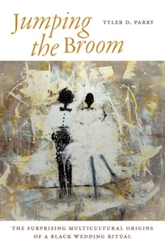 Paperback Jumping the Broom: The Surprising Multicultural Origins of a Black Wedding Ritual Book