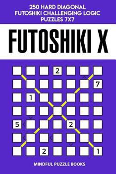 Paperback Futoshiki X: 250 Hard Diagonal Futoshiki Challenging Logic Puzzles 7x7 Book