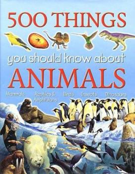 Hardcover 500 Things You Should Know About Animals: Animals Book