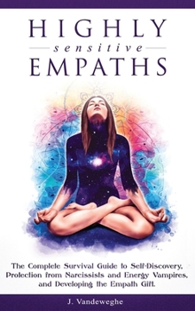 Hardcover Highly Sensitive Empaths: The Complete Survival Guide to Self-Discovery, Protection from Narcissists and Energy Vampires, and Developing the Empath Gi Book