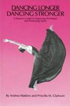 Paperback Dancing Longer, Dancing Stronger: A Dancer's Guide to Improving Technique and Preventing Injury Book